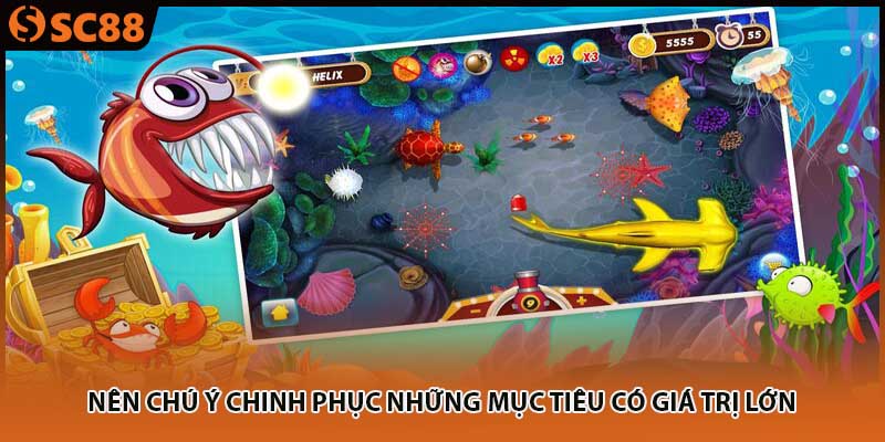 Nên chú ý chinh phục những mục tiêu có giá trị lớn